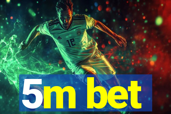 5m bet